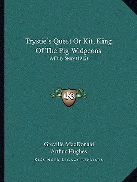 portada trystie's quest or kit, king of the pig widgeons: a fairy story (1912) (in English)