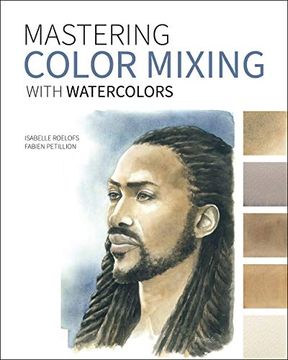 portada Mastering Color Mixing With Watercolors: Essays on Art, Creativity, Photography, Nature, and Life (en Inglés)
