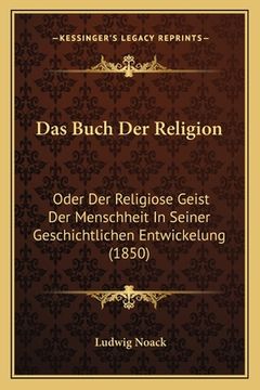 portada Das Buch Der Religion: Oder Der Religiose Geist Der Menschheit In Seiner Geschichtlichen Entwickelung (1850) (in German)