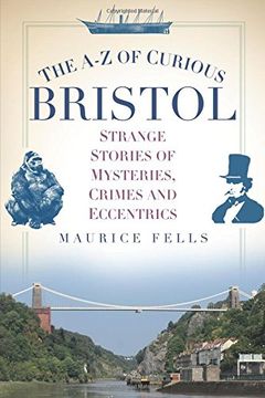 portada The A-Z of Curious Bristol: Strange Stories of Mysteries, Crimes and Eccentrics