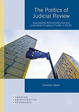 portada The Politics of Judicial Review: Supranational Administrative Acts and Judicialized Compliance Conflict in the eu (European Administrative Governance) (en Inglés)