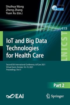 portada Iot and Big Data Technologies for Health Care: Second Eai International Conference, Iotcare 2021, Virtual Event, October 18-19, 2021, Proceedings, Par (en Inglés)