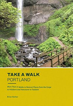 portada Take a Walk: Portland: More Than 75 Walks in Natural Places From the Gorge to Hillsboro and Vancouver to Tualatin (en Inglés)