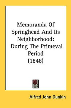 portada memoranda of springhead and its neighborhood: during the primeval period (1848) (in English)