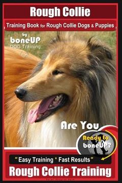 portada Rough Collie Training Book for Rough Collie Dogs & Puppies By BoneUP DOG Trainin: Are You Ready to Bone Up? Easy Training * Fast Results Rough Collie (en Inglés)