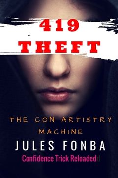 portada 419 Theft: The Con Artistry Machine (en Inglés)