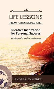 portada LIFE LESSONS From a Bouncing Ball: Creative Inspiration for Personal Success with impactful motivational quotes 