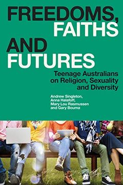 portada Freedoms, Faiths and Futures: Teenage Australians on Religion, Sexuality and Diversity (en Inglés)