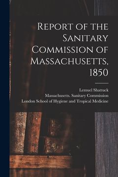 portada Report of the Sanitary Commission of Massachusetts, 1850 [electronic Resource] (en Inglés)