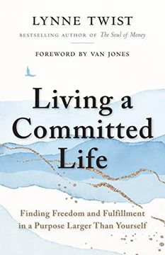 portada Living a Committed Life: Finding Freedom and Fulfillment in a Purpose Larger Than Yourself (en Inglés)