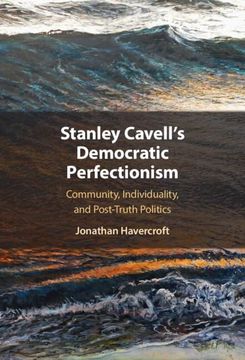 portada Stanley Cavell's Democratic Perfectionism: Community, Individuality, and Post-Truth Politics (en Inglés)