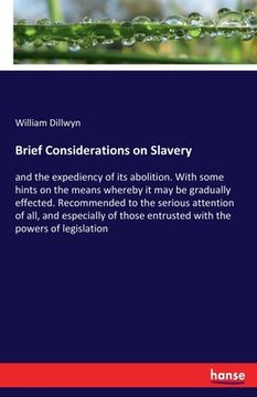portada Brief Considerations on Slavery: and the expediency of its abolition. With some hints on the means whereby it may be gradually effected. Recommended t