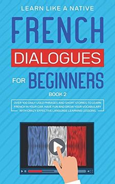portada French Dialogues for Beginners Book 2: Over 100 Daily Used Phrases and Short Stories to Learn French in Your Car. Have fun and Grow Your Vocabulary. Learning Lessons (2) (French for Adults) (en Inglés)