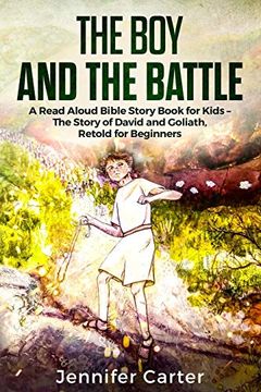 portada The boy and the Battle: A Read Aloud Bible Story Book for Kids - the old Testament Story of David and Goliath, Retold for Beginners (Inspirational Bedtime Bible Stories for Children) (en Inglés)