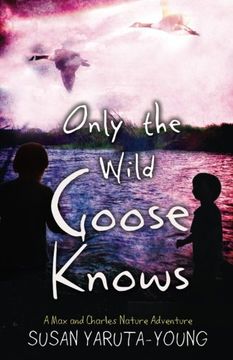 portada Only the Wild Goose Knows: A Max and Charles Nature Adventure
