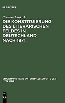 portada Die Konstituierung des Literarischen Feldes in Deutschland Nach 1871 (en Alemán)