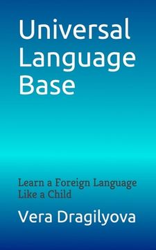 portada Universal Language Base: Learn a Foreign Language Like a Child (in English)