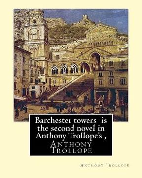 portada Barchester towers is the second novel in Anthony Trollope's,: edited by Algar Thorold(1866-1936), Anthony Wilson Thorold (13 June 1825 - 25 July 1895) (en Inglés)