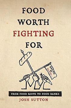 portada Food Worth Fighting For: From Food Riots to Food Banks (en Inglés)