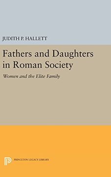 portada Fathers and Daughters in Roman Society: Women and the Elite Family (Princeton Legacy Library) 