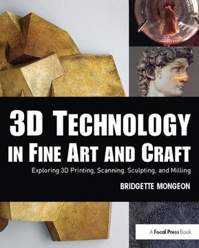 portada 3D Technology in Fine Art and Craft: Exploring 3D Printing, Scanning, Sculpting and Milling