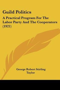 portada guild politics: a practical program for the labor party and the cooperators (1921) (en Inglés)