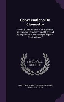 portada Conversations On Chemistry: In Which the Elements of That Science Are Familiarly Explained, and Illustrated by Experiments, and 38 Engravings On W (in English)