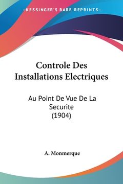 portada Controle Des Installations Electriques: Au Point De Vue De La Securite (1904) (en Francés)