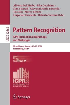 portada Pattern Recognition. Icpr International Workshops and Challenges: Virtual Event, January 10-15, 2021, Proceedings, Part V (en Inglés)