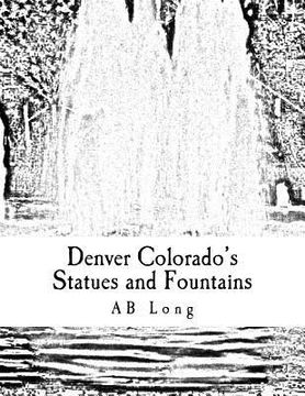 portada Denver Colorado's Statues and Fountains: A Color Me Calm coloring book (en Inglés)