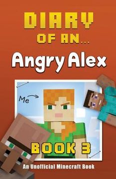 portada Diary of an Angry Alex: Book 3 [An Unofficial Minecraft Book] (en Inglés)