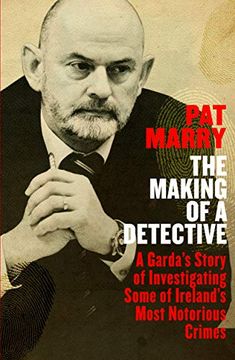 portada The Making of a Detective: A Garda's Story of Investigating Some of Ireland's Most Notorious Crimes (en Inglés)