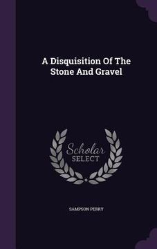 portada A Disquisition Of The Stone And Gravel (en Inglés)