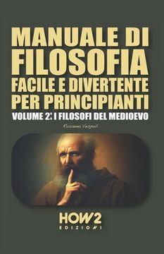 portada Manuale Di Filosofia Facile E Divertente Per Principianti: Volume 2: I Filosofi del Medioevo (en Italiano)