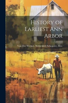 portada History of Earliest Ann Arbor (en Inglés)