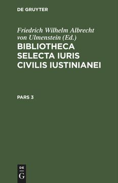 portada Bibliotheca Selecta Iuris Civilis Iustinianei, Pars 3, Bibliotheca Selecta Iuris Civilis Iustinianei Pars 3 (in Latin)