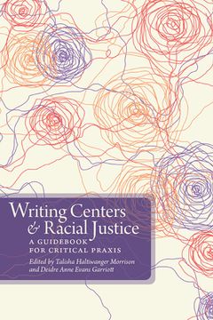 portada Writing Centers and Racial Justice: A Guidebook for Critical PRAXIS