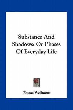 portada substance and shadows: or phases of everyday life (en Inglés)