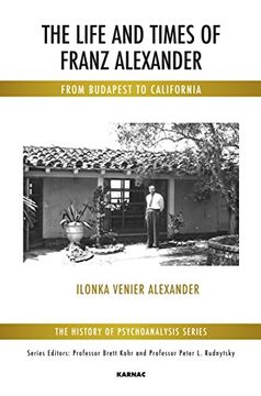 portada The Life and Times of Franz Alexander: From Budapest to California (en Inglés)