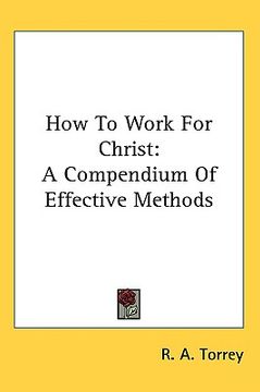 portada how to work for christ: a compendium of effective methods (en Inglés)