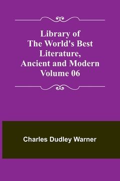 portada Library of the World's Best Literature, Ancient and Modern Volume 06 (en Inglés)