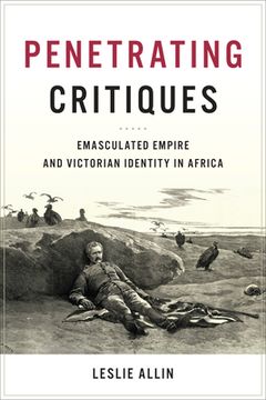 portada Penetrating Critiques: Emasculated Empire and Victorian Identity in Africa 