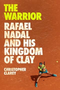 portada The Warrior: Rafael Nadal and His Kingdom of Clay (en Inglés)