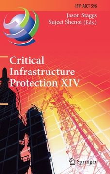 portada Critical Infrastructure Protection XIV: 14th Ifip Wg 11.10 International Conference, Iccip 2020, Arlington, Va, Usa, March 16-17, 2020, Revised Select (in English)