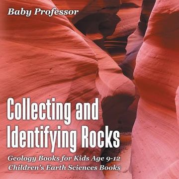 portada Collecting and Identifying Rocks - Geology Books for Kids Age 9-12 Children's Earth Sciences Books (en Inglés)