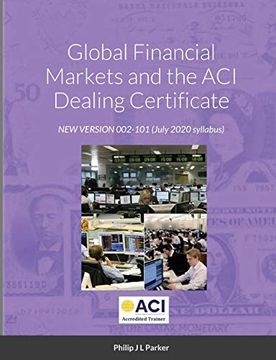 portada Global Financial Markets and the aci Dealing Certificate: New Version 002-101 July 2020 Syllabus (en Inglés)