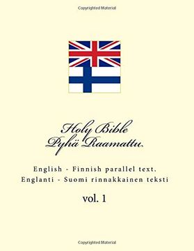 Holy Bible. Pyhä Raamattu: English - Finnish Parallel Text. Englanti - Suomi Rinnakkainen Teksti (Volume 1) (en Inglés)