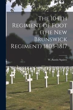 portada The 104th Regiment of Foot (the New Brunswick Regiment) 1803-1817 (in English)