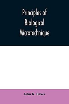 portada Principles of Biological Microtechnique; A Study of Fixation and Dyeing (in English)