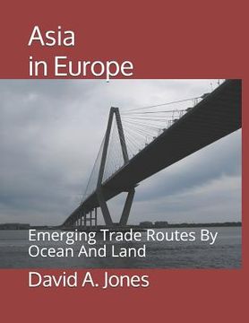 portada Asia in Europe: Emerging Trade Routes By Ocean And Land (en Inglés)